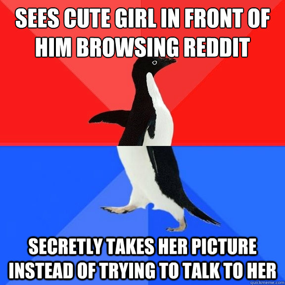 sees cute girl in front of him browsing reddit secretly take - Socially Awksome Penguin
