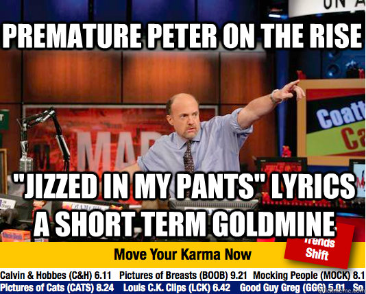premature peter on the rise jizzed in my pants lyrics a sh - Mad Karma with Jim Cramer