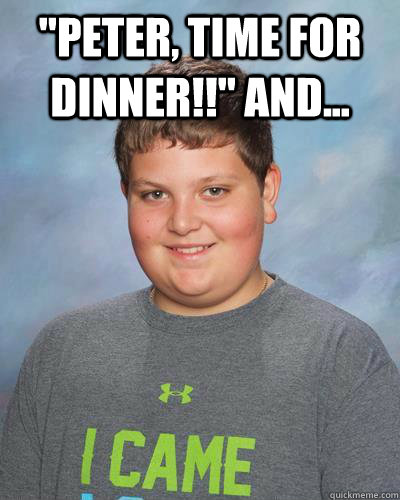 peter time for dinner and - Hot chick at the grocery store and...