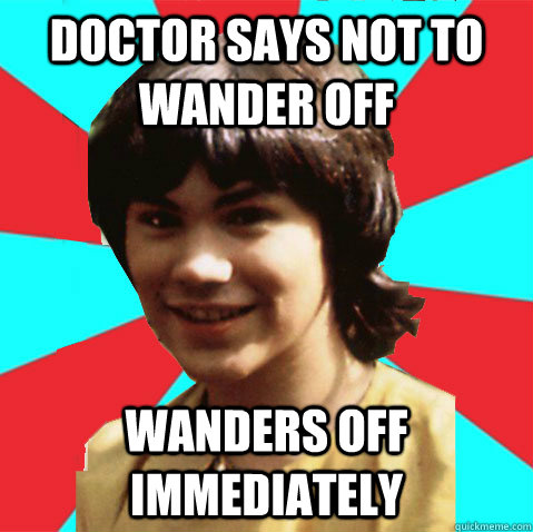 doctor says not to wander off wanders off immediately - Scumbag Adric