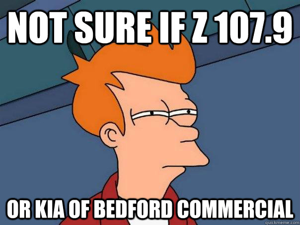 not sure if z 1079 or kia of bedford commercial - Futurama Fry