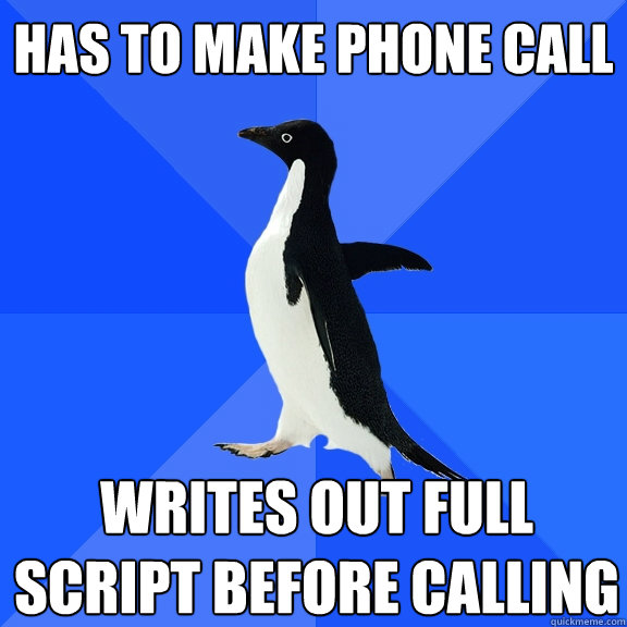 has to make phone call writes out full script before calling - Socially Awkward Penguin