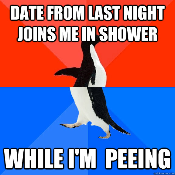date from last night joins me in shower while im peeing - Socially Awesome Awkward Penguin