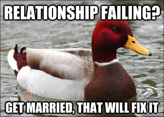 relationship failing get married that will fix it - Malicious Advice Mallard