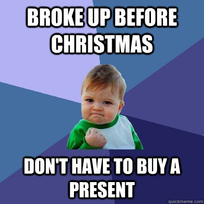 broke up before christmas dont have to buy a present - Success Kid