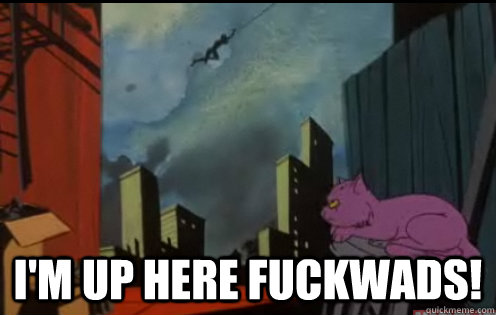 im up here fuckwads -