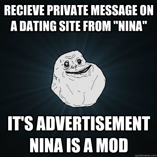 recieve private message on a dating site from nina its ad - Forever Alone