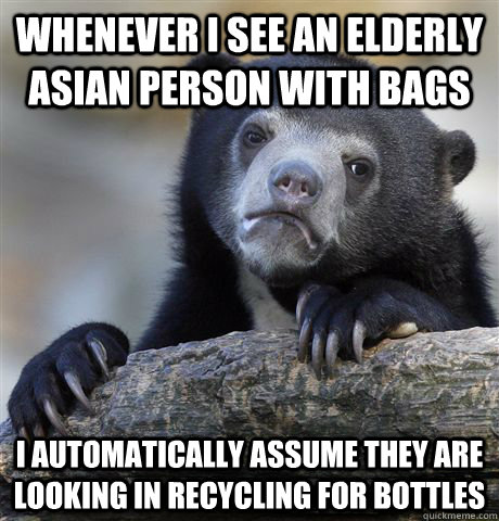 whenever i see an elderly asian person with bags i automatic - Confession Bear