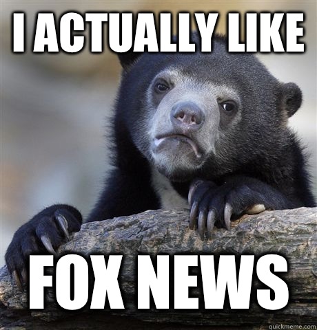I actually like Fox News - Confession Bear