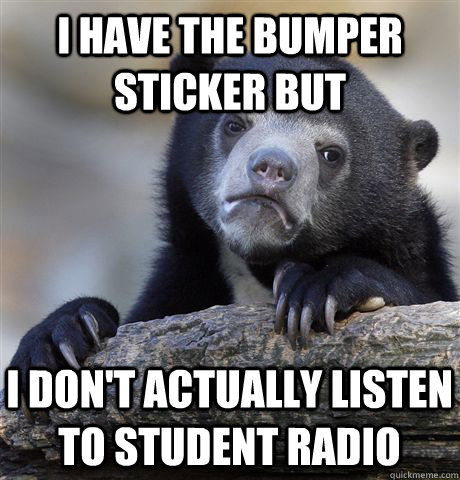 ... the bumper sticker but i dont actually listen to stu - Confession Bear
