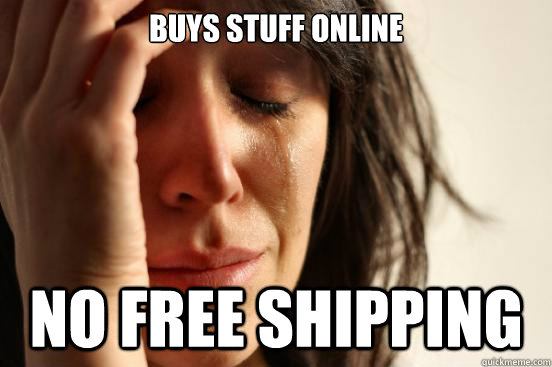 buys stuff online no free shipping - First World Problems