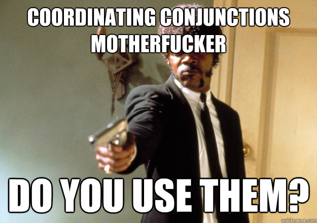 coordinating conjunctions motherfucker do you use them - Samuel L Jackson