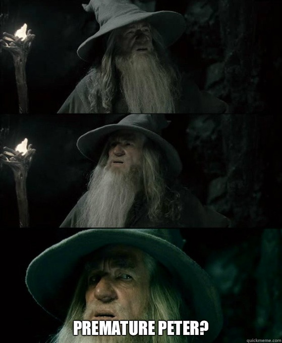Premature Peter - Confused Gandalf