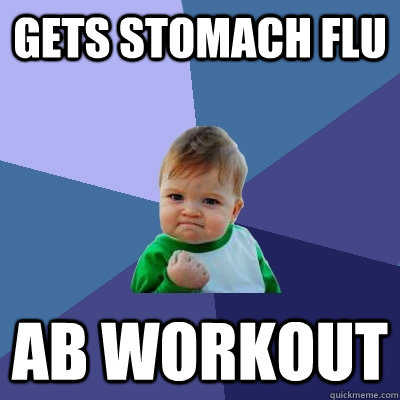 gets stomach flu ab workout - Success Kid
