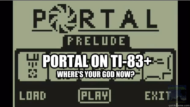 portal on ti83 wheres your god now -