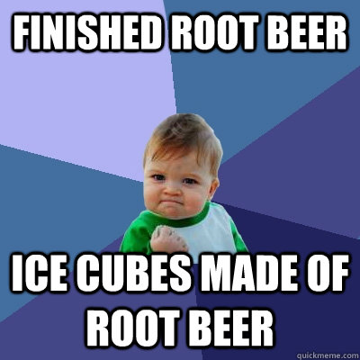 finished root beer ice cubes made of root beer - Success Kid