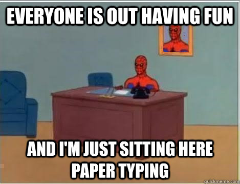 everyone is out having fun and im just sitting here paper t - Spiderman Desk