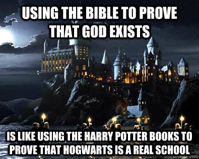 using the bible to prove that god exists is like using the h - Proving God Exists