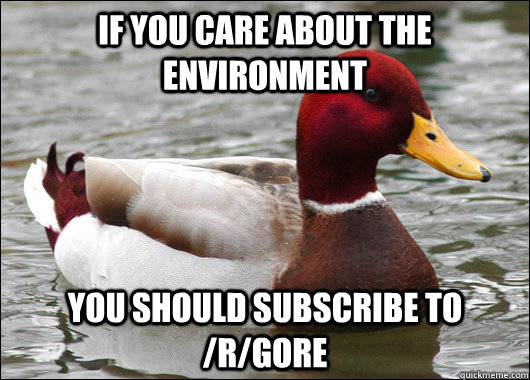 if you care about the environment you should subscribe to r - Malicious Advice Mallard