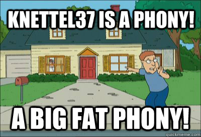 knettel37 is a phony a big fat phony - Phony