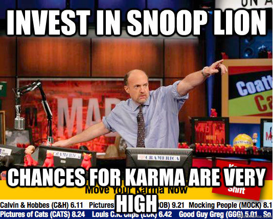 invest in snoop lion chances for karma are very high - Mad Karma with Jim Cramer