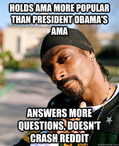 holds ama more popular than president obamas ama answers mo - Good Guy Snoop Dogg