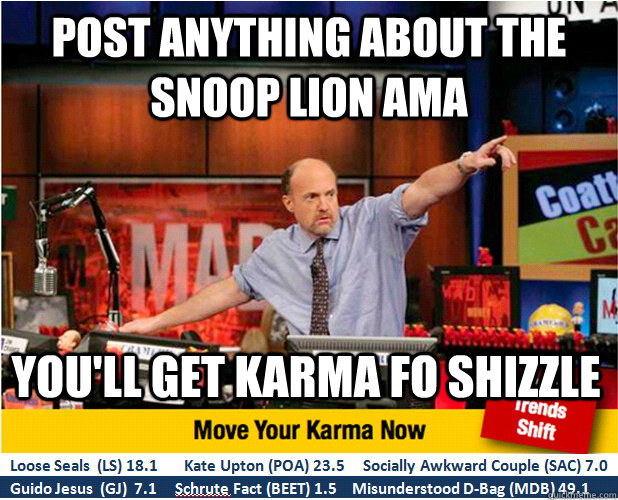 post anything about the snoop lion ama youll get karma fo s - Jim Kramer with updated ticker