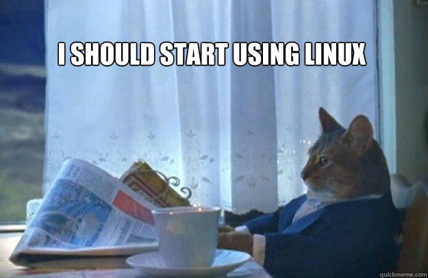 i should start using linux - Sophisticated Cat