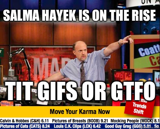 Salma hayek is on the rise Tit gifs or gtfo - Mad Karma with Jim Cramer