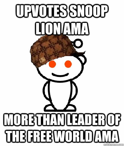upvotes snoop lion ama more than leader of the free world am - Scumbag Reddit