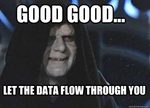 good good let the data flow through you - Let the hate flow through you
