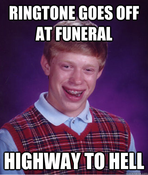 ringtone goes off at funeral highway to hell - Bad Luck Brian
