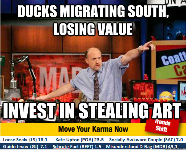 ducks migrating south losing value invest in stealing art - Jim Kramer with updated ticker