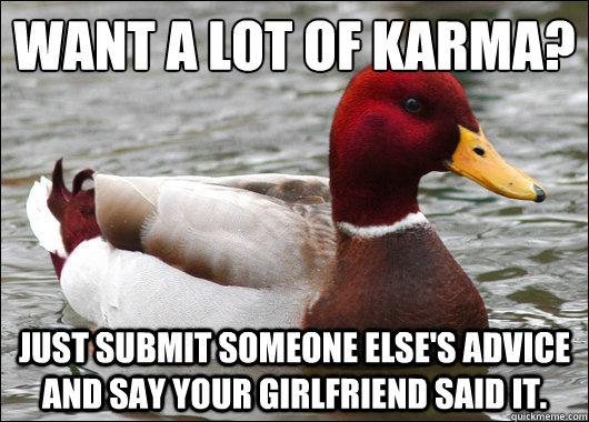 want a lot of karma just submit someone elses advice and - Malicious Advice Mallard