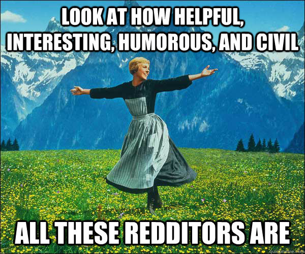 look at how helpful interesting humorous and civil all th - Sound of Music