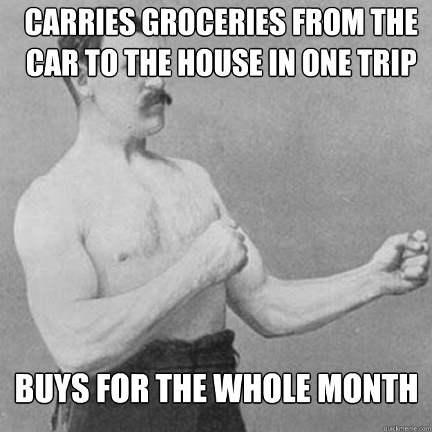 carries groceries from the car to the house in one trip buys - overly manly man