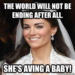 the world will not be ending after all shes aving a baby - shes aving a baby