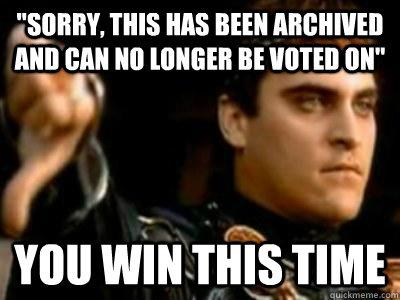 sorry this has been archived and can no longer be voted on - Downvoting Roman