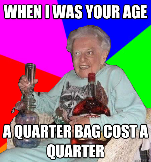 when i was your age a quarter bag cost a quarter - Get-Down Granny