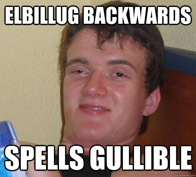 elbillug backwards spells gullible - 10 Guy