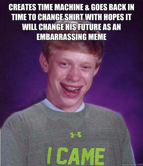 creates time machine goes back in time to change shirt wit -