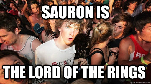 sauron is the lord of the rings - Sudden Clarity Clarence