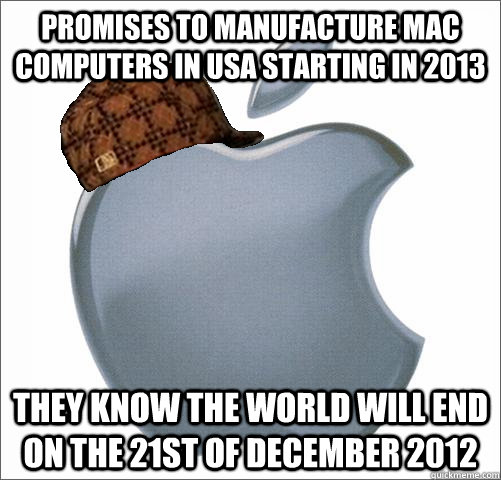 promises to manufacture mac computers in usa starting in 201 - Scumbag apple