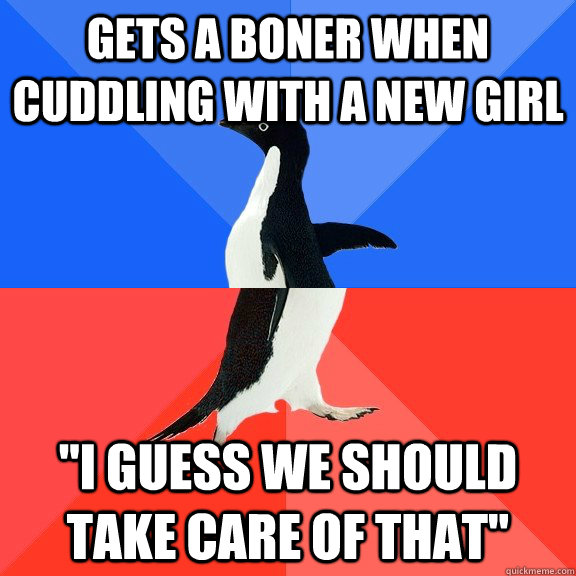 gets a boner when cuddling with a new girl i guess we shoul - Socially Awkward Awesome Penguin