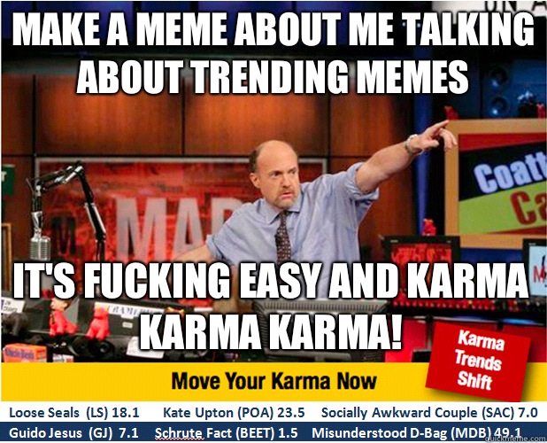 Make a meme about me talking about trending memes Its fuckin - Jim Kramer with updated ticker