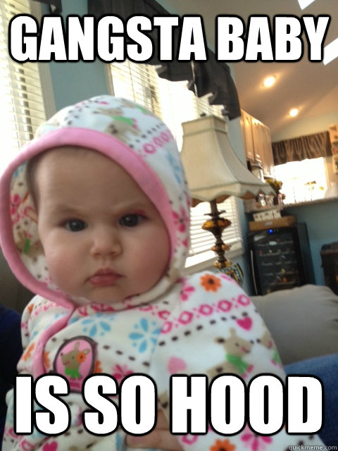 gangsta baby is so hood - Gangsta Baby