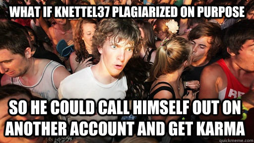what if knettel37 plagiarized on purpose so he could call hi - Sudden Clarity Clarence