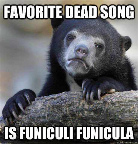 favorite dead song is funiculi funicula - Confession Bear