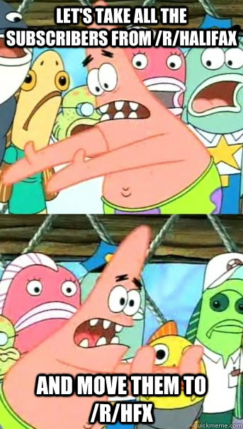 lets take all the subscribers from rhalifax and move them - Push it somewhere else Patrick