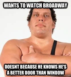 wants to watch broadway doesnt because he knows hes a bette - Good Guy Andre